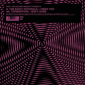 Early Rationals & Tormentors – I Need You / She's Gone (12in)