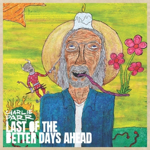 Charlie Parr – Last of the Better Days Ahead (LP)