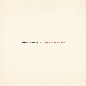 Mark Lanegan – I'll Take Care of You (LP)
