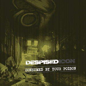 Despised Icon – Consumed By Your Poison (Re-Issue + Bonus 2022) (LP)