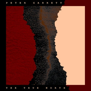 Peter Garrett – The True North (LP)