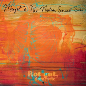 Margot and the Nuclear So and So's – Rot Gut
