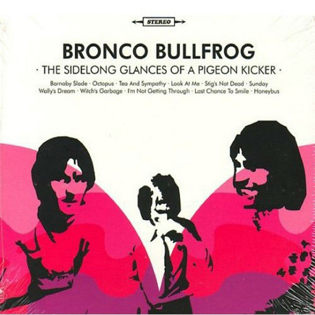 Bronco Bullfrog – The Sidelong Glances of a Pigeon Kicker (LP)