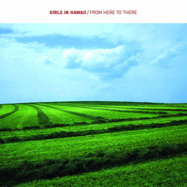 Girls In Hawaii – From Here To There (LP)