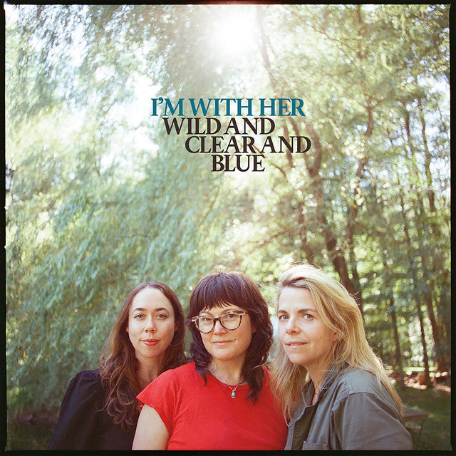 I'm With Her – Wild and Clear and Blue (LP)