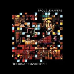 Troublemakers – Doubts & Convictions (LP)