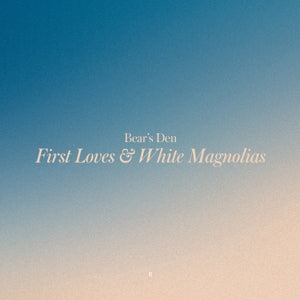 Bears Den – First Loves & White Magnolias (LP)
