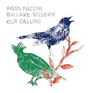Faccini & Ballake Sissoko – Our Calling (LP)