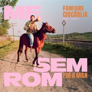 Fanfare Ciocarlia – Me Sem Rom - I'm a Man (12in)