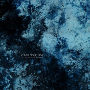 Carlos Cipa – All Your Life You Walk (LP)