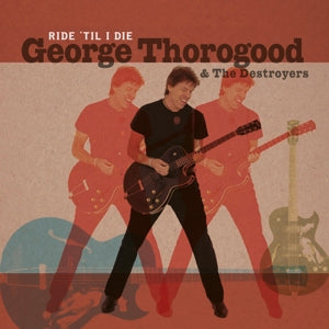 George Thorogood & the Destroyers – Ride 'Til I Die (LP)