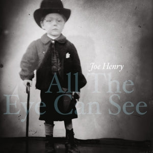 Joe Henry – All the Eye Can See (LP)