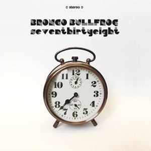 Bronco Bullfrog – Seventhirtyeight (LP)