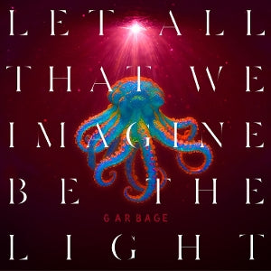 Garbage – Let All That We Imagine Be the Light (LP)