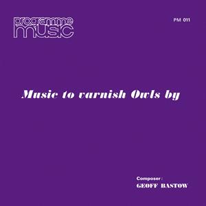 Geoff Bastow – Music To Varnish Owls By (LP)