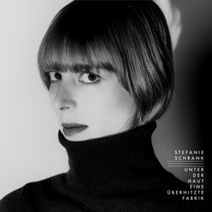 Stefanie Schrank – Unter Der Haut Eine Uberhitzte Fabrik (LP)