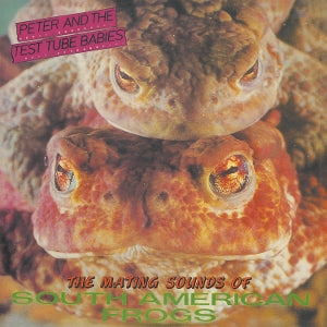 Peter and the Test Tube Babies – The Mating Sounds of South American Frogs (LP)