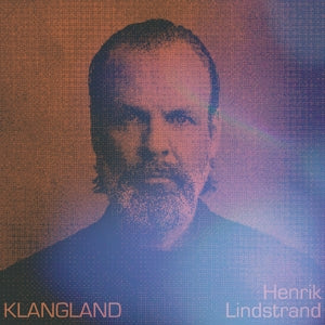 Henrik Lindstrand – Klangland (LP)