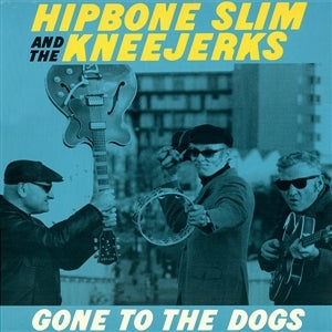 Hipbone Slim and the Kneejerks – Gone To the Dogs (LP)