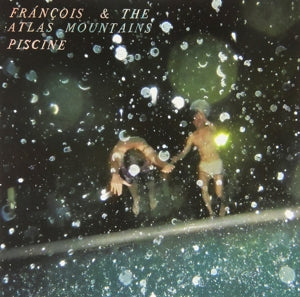 Francois and the Atlas Mountains – Piscine (12in)
