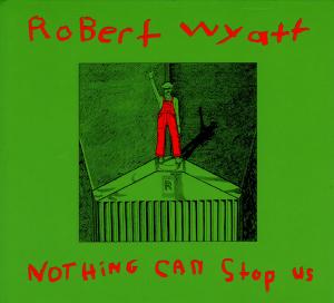 Robert Wyatt – Nothing Can Stop Us (LP)