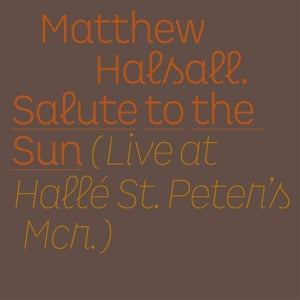 Matthew Halsall – Salute To the Sun - Live At Halle St. Peter's (LP)