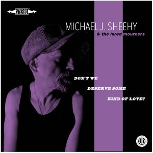 Michael J. Sheehy – Don't We Deserve Some Kind of Love? (LP)