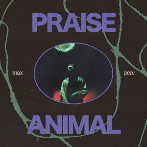 Max Pope – Praise Animal (LP)