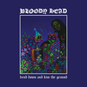 Bloody Head – Bend Down and Kiss the Ground (LP)
