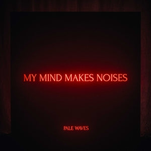 Pale Waves – My Mind Makes Noises (LP)