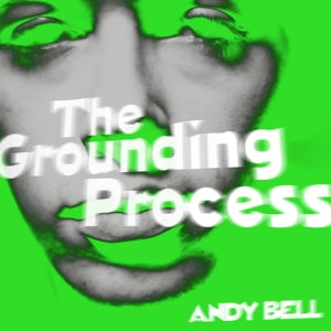 Andy Bell – Grounding Process (12in)