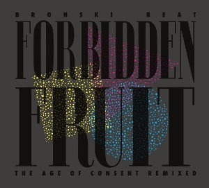 Bronski Beat – Forbidden Fruit (the Age of Consent Remixed) (LP)