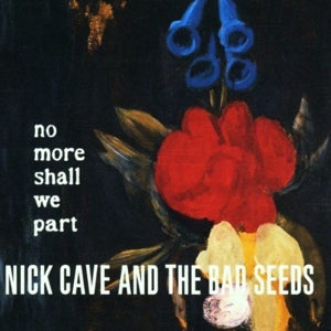 Nick Cave & the Bad Seeds – No More Shall We Part (LP)