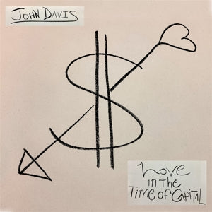 John Davis – Love In the Time of Capital (LP)