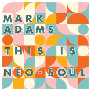 Mark Adams – This is Neo-Soul (LP)