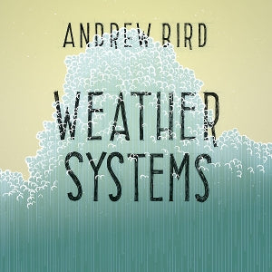 Andrew Bird – Weather Systems (LP)