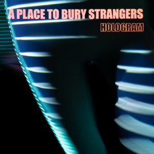 A Place To Bury Strangers – Hologram (LP)