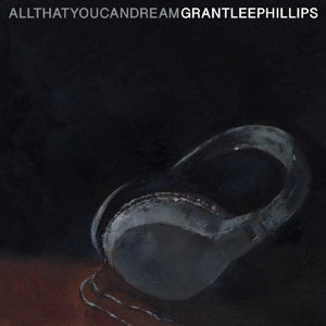 Grant Lee Phillips – All That You Can Dream (LP)