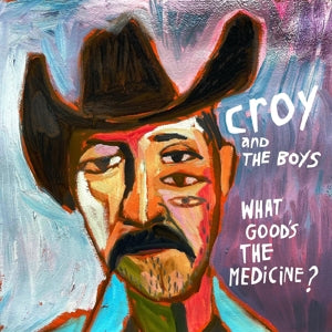 Croy & the Boys – What Good's the Medicine? (LP)