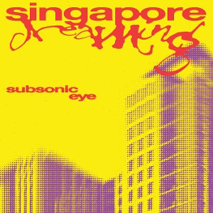 Subsonic Eye – Singapore Dreaming (LP)