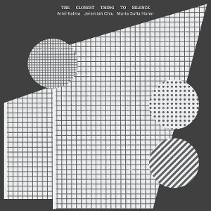 Ariel Kalma & Jeremiah Chiu & Marta Sofia Honer – The Closest Thing To Silence (LP)