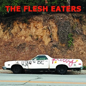 Flesh Eaters – I Used To Be Pretty (LP)