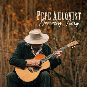 Pepe Ahlqvist – Dreaming Away (LP)