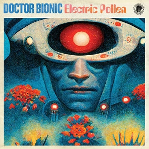Doctor Bionic – Electric Pollen (LP)