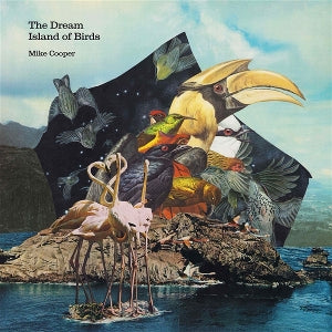 Mike Cooper – The Dream Isalnd of Birds (LP)
