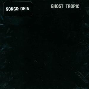 Songs: Ohia – Ghost Tropic (LP)