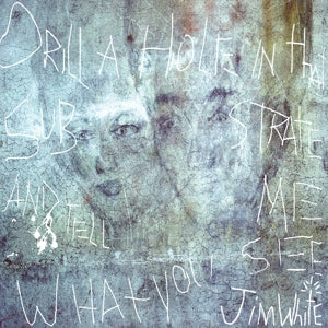 Jim White – Drill a Hole In That Substrate and Tell Me What You See (LP)