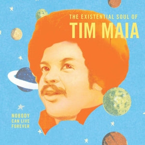 Tim Maia – Nobody Can Live Forever: the Existential Soul of (LP)