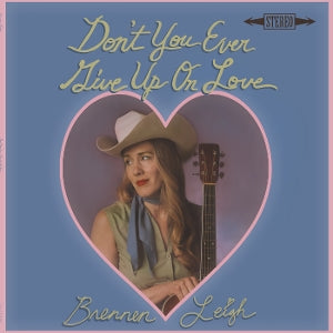 Brennen Leight – Don't You Ever Give Up On Love (LP)