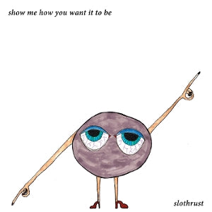 Slothrust – Show Me How You Want It To Be (LP)